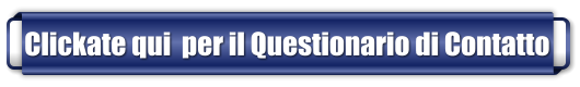 Clickate qui  per il Questionario di Contatto